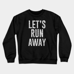 lets run away Crewneck Sweatshirt